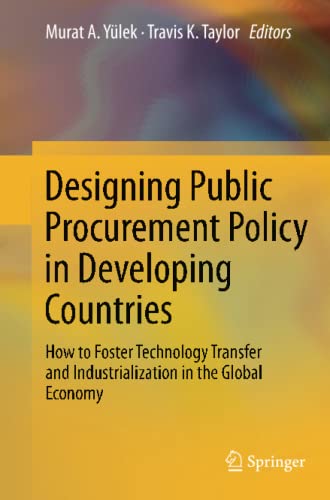 Designing Public Procurement Policy in Developing Countries: How to Foster Technology Transfer and Industrialization in the Global Economy