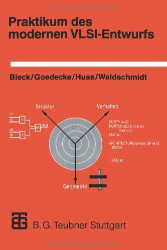 Praktikum Des Modernen Vlsi-Entwurfs (German Edition): Eine Einführung in die Entwurfsprinzipien und -beschreibungen, unter besonderer ... einer umfangreichen Anleitung zum Praktikum