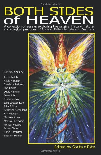 Sorita D'Este Both Sides Of Heaven - A Collection Of Essays Exploring The Origins, History, Nature And Magical Practices Of Angels, Fallen Angels And Demons