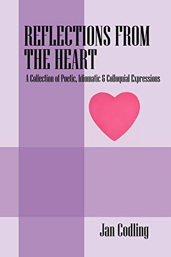 REFLECTIONS FROM THE HEART: A Collection of Poetic, Idiomatic & Colloquial Expressions