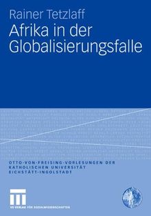 Afrika in der Globalisierungsfalle (Otto von Freising-Vorlesungen der Katholischen Universität Eichstätt-Ingolstadt)