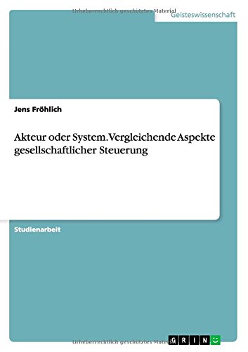 Akteur oder System. Vergleichende Aspekte gesellschaftlicher Steuerung