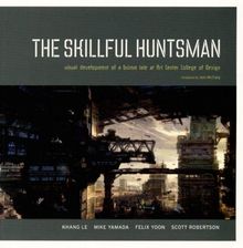 The Skillful Huntsman: Visual Development of a Grimm Tale at Art Center College of Design: Visual Development of a Grimm Tale at Art College of Design