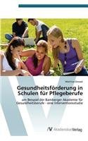 Gesundheitsförderung in Schulen für Pflegeberufe: am Beispiel der Bamberger Akademie für Gesundheitsberufe - eine Interventionsstudie