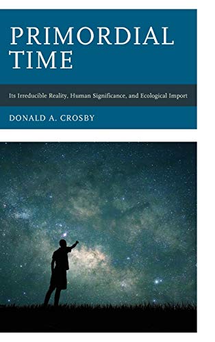 Primordial Time: Its Irreducible Reality, Human Significance, and Ecological Import