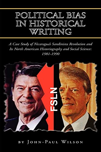 POLITICAL BIAS IN HISTORICAL WRITING: A Case Study of Nicaragua's Sandivista Revolution and Its North American Historiography and Social Science: 1981-1990
