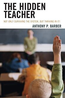 The Hidden Teacher: Not Only Surviving the System, But Thriving in It!