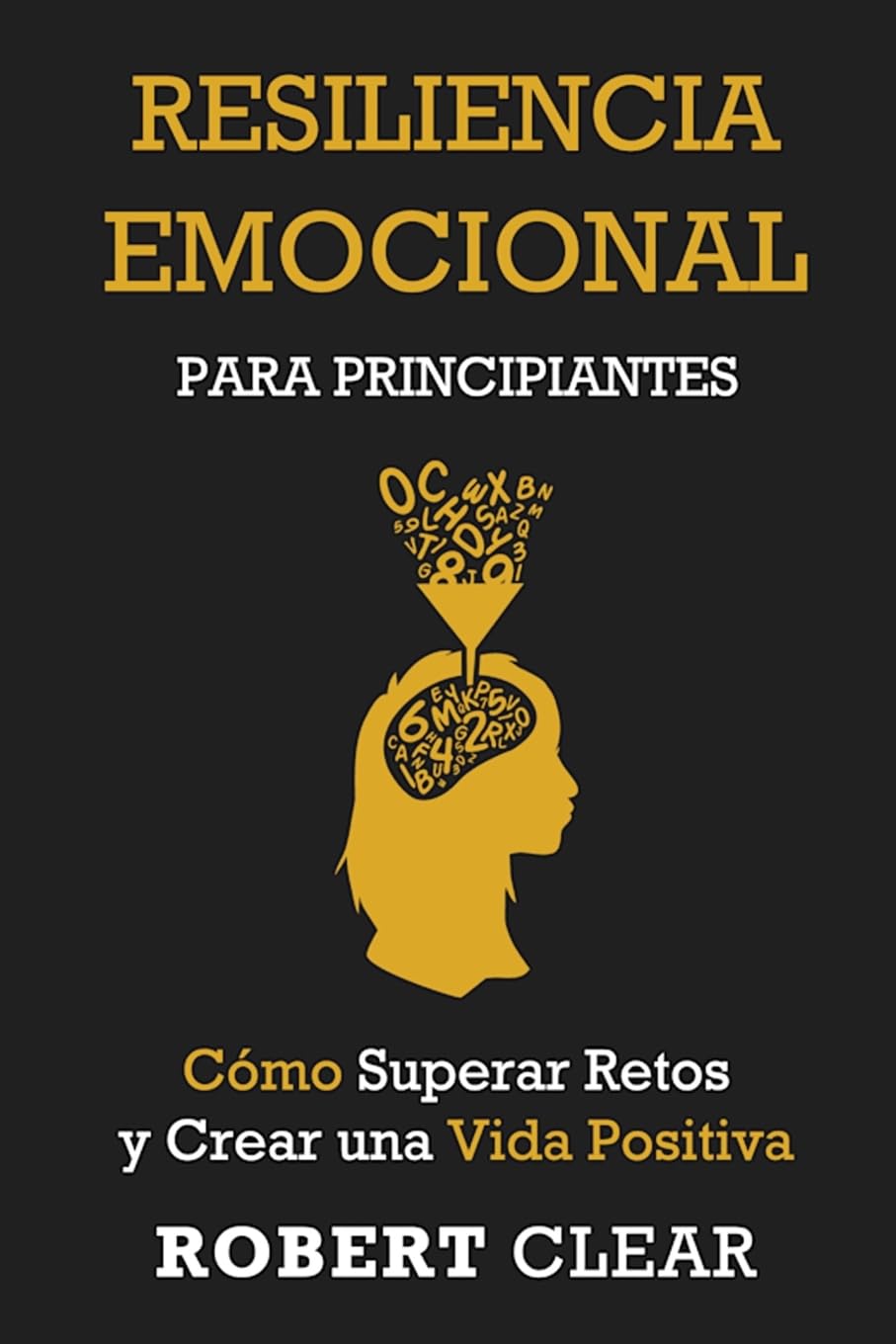 Resiliencia Emocional para Principiantes: Cómo Superar Retos y Crear una Vida Positiva (Psicológica, Band 30)