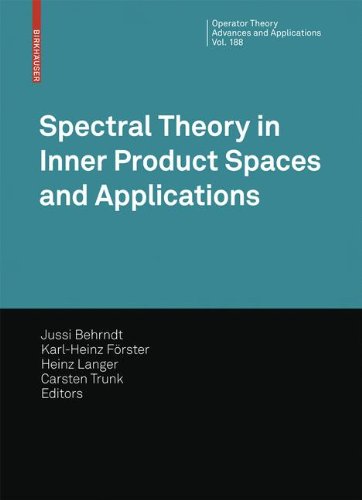 Spectral Theory in Inner Product Spaces and Applications: 6th Workshop on Operator Theory in Krein Spaces and Operator Polynomials, Berlin, December 2006 (Operator Theory: Advances and Applications)