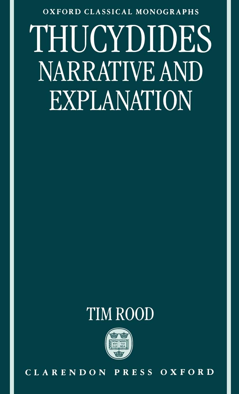 Thucydides: Narrative and Explanation (Oxford Classical Monographs)