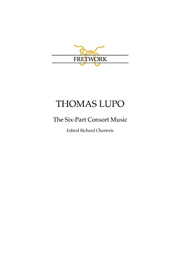 Thomas Lupo: The Six-Part Consort Music, edited by Richard Charteris (Fe, Band 9)