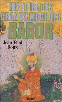 Histoire des Grands Moghols : Babur