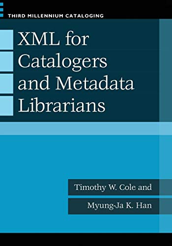 Xml for Catalogers and Metadata Librarians (Third Millennium Cataloging)