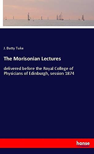 The Morisonian Lectures: delivered before the Royal College of Physicians of Edinburgh, session 1874
