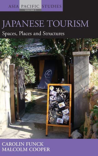 Japanese Tourism: Spaces, Places and Structures (Asia-Pacific Studies: Past and Present, 5)