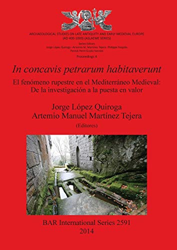 In concavis petrarum habitaverunt: El fenómeno rupestre en el Mediterráneo Medieval: De la investigación a la puesta en valor (BAR International)