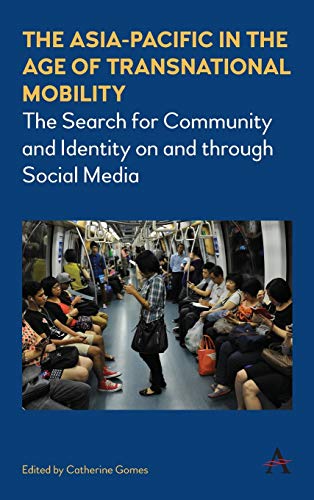 The Asia-Pacific in the Age of Transnational Mobility: The Search for Community and Identity on and through Social Media (Anthem Southeast Asian Studies, Band 1)