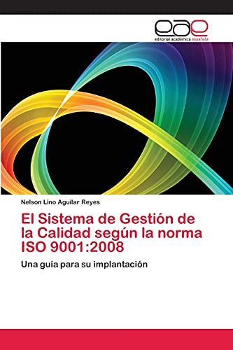 El Sistema de Gestión de la Calidad según la norma ISO 9001:2008: Una guía para su implantación