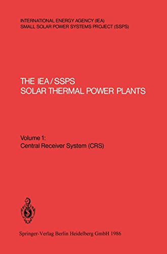 The IEA/SSPS Solar Thermal Power Plants ― Facts and Figures ― Final Report of the International Test and Evaluation Team (ITET): Volume 1: Central Receiver System (CRS)