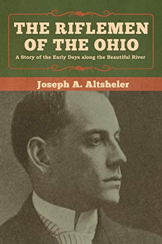 The Riflemen of the Ohio: A Story of the Early Days along the Beautiful River