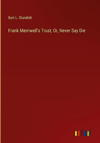 Frank Merriwell's Trust; Or, Never Say Die