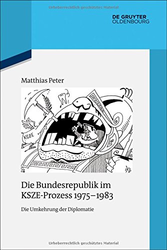 Die Bundesrepublik im KSZE-Prozess 1975-1983: Die Umkehrung der Diplomatie (Quellen und Darstellungen zur Zeitgeschichte, Band 105)