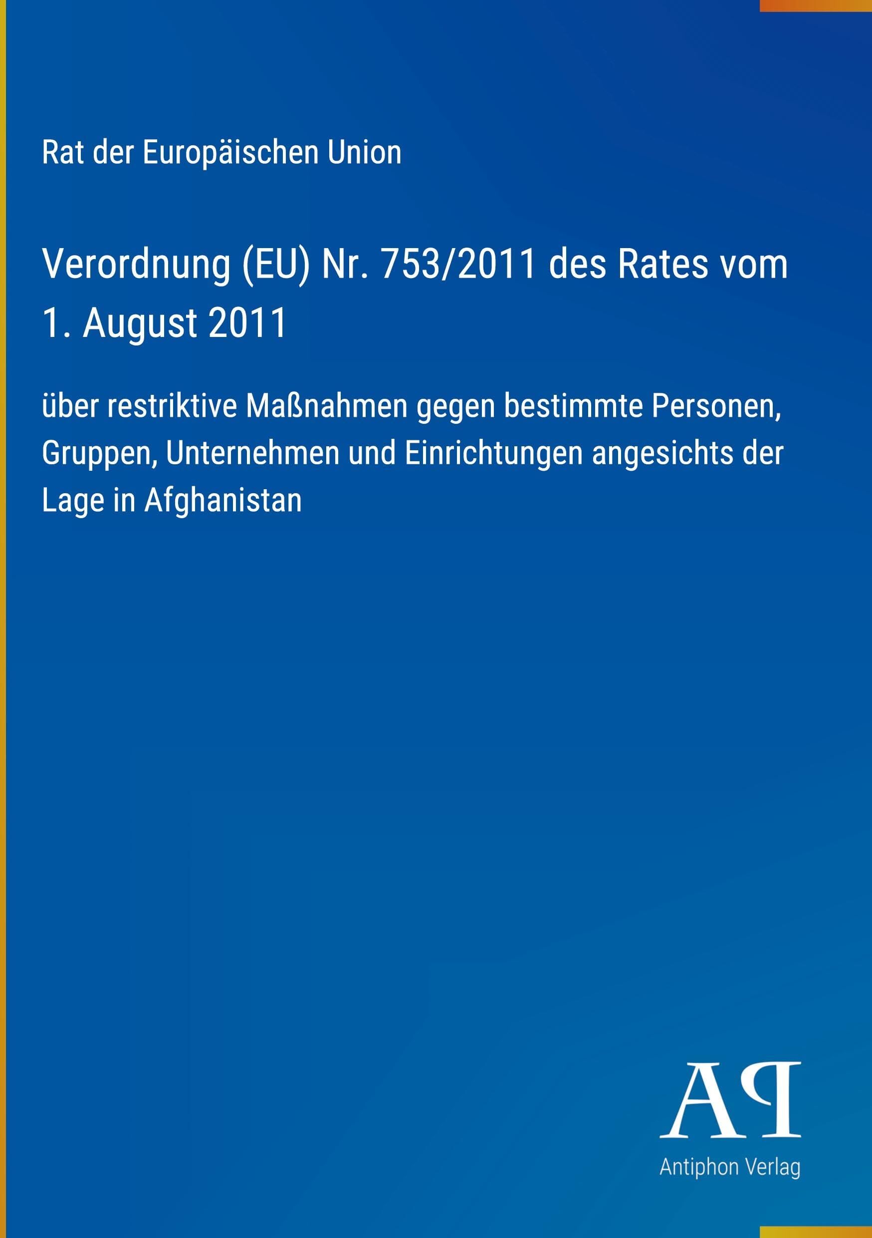 Verordnung (EU) Nr. 753/2011 des Rates vom 1. August 2011