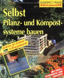 Selbst Pflanz- und Kompostsysteme bauen: Schritt für Schritt richtig gemacht. Mit Profi-, Sicherheits- und Ökotipps