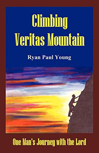 Climbing Veritas Mountain: One Man's Journey with the Lord
