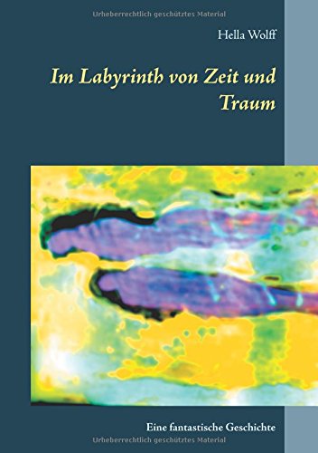 Im Labyrinth von Zeit und Traum: Eine fantastische Geschichte