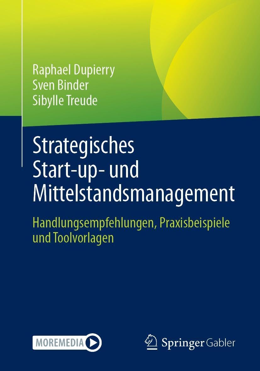 Strategisches Start-up- und Mittelstandsmanagement: Handlungsempfehlungen, Praxisbeispiele und Toolvorlagen