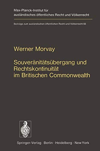 Souveränitätsübergang und Rechtskontinuität im Britischen Commonwealth: Ein Beitrag zur Lehre von der Staatensukzession (Beiträge zum ausländischen öffentlichen Recht und Völkerrecht, 65, Band 65)