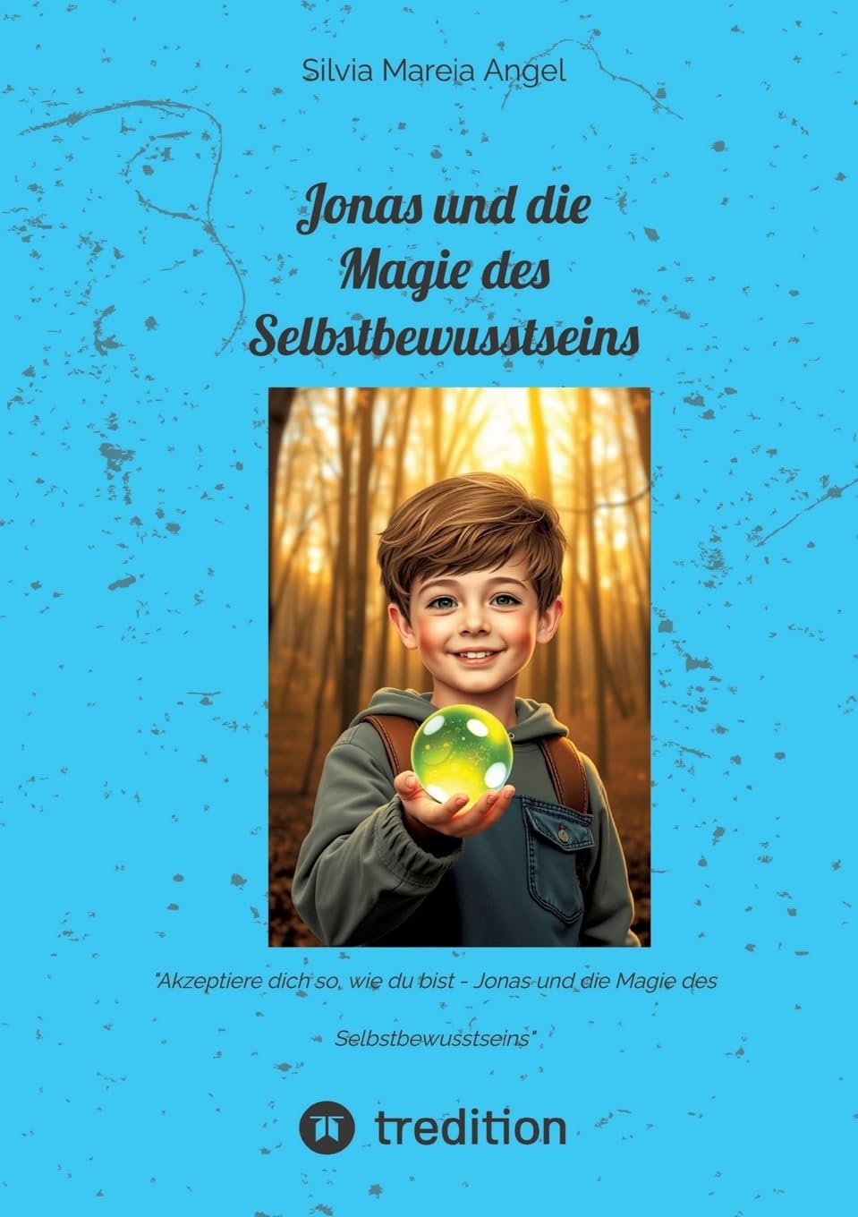 Jonas und die Magie des Selbstbewusstseins: Akzeptiere dich so, wie du bist - Jonas und die Magie des Selbstbewusstseins