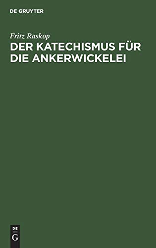 Der Katechismus für die Ankerwickelei: Leitfaden für die Herstellung der Wicklungen an elektrischen Maschinen, Transformatoren, Starkstromapparaten und Kleinstmotoren