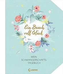 Ein Bauch voll Glück: Mein Schwangerschaftstagebuch - Eintragbuch, Geschenkbuch für werdende Mütter