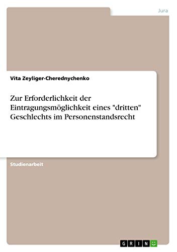 Zur Erforderlichkeit der Eintragungsmöglichkeit eines dritten Geschlechts im Personenstandsrecht