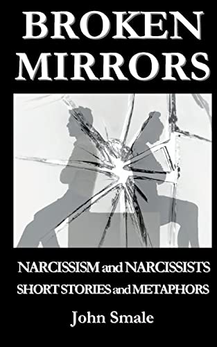 BROKEN MIRRORS: Narcissism and Narcissists, Short Stories and Metaphors