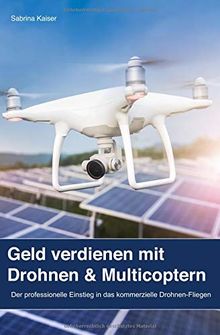 Geld verdienen mit Drohnen & Multicoptern: Der professionelle Einstieg in das kommerzielle Drohnen-Fliegen von Kaiser, Sabrina | Buch | Zustand sehr gut