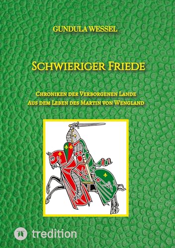 Schwieriger Friede: Chroniken der Verborgenen Lande - Aus dem Leben des Martin von Wengland (Chroniken der Verborgenen Lande: Geschichte des Königreichs Wengland)
