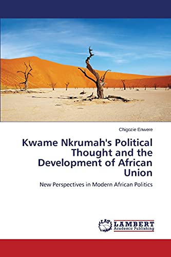 Kwame Nkrumah's Political Thought and the Development of African Union: New Perspectives in Modern African Politics