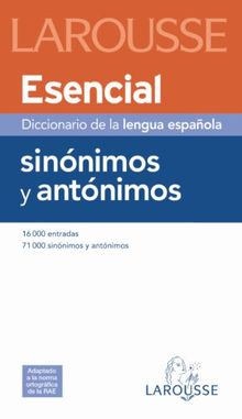 Diccionario esencial de sinonimos y antonimos de la lengua Espanola: 71000 sinonimos y antonimos (Larousse - Lengua Española - Diccionarios Generales)