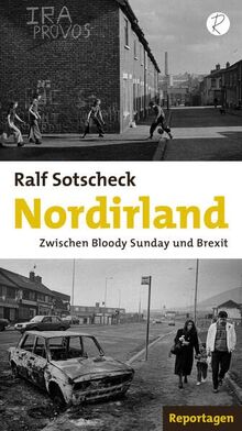 Nordirland: Zwischen Bloody Sunday und Brexit. Reportagen