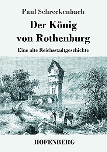 Der König von Rothenburg: Eine alte Reichsstadtgeschichte