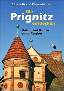 Die Prignitz entdecken: Natur und Kultur einer Region