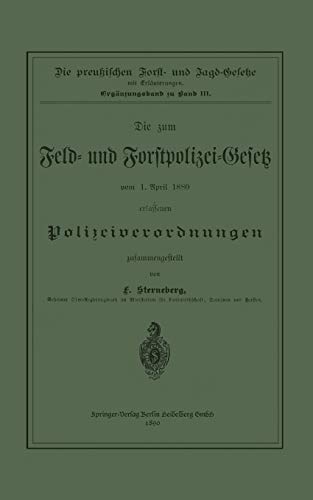 Die zum Feld- und Forstpolizei-Gesetz vom 1. April 1880 erlassenen Polizeiverordnungen (Jahrbuch der preussischen Forst- und Jagdgesetzgebung und Verwaltung)