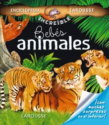 Bebés animales (Larousse - Infantil / Juvenil - Castellano - A Partir De 5/6 Años - Enciclopedia Increíble 5 Años)