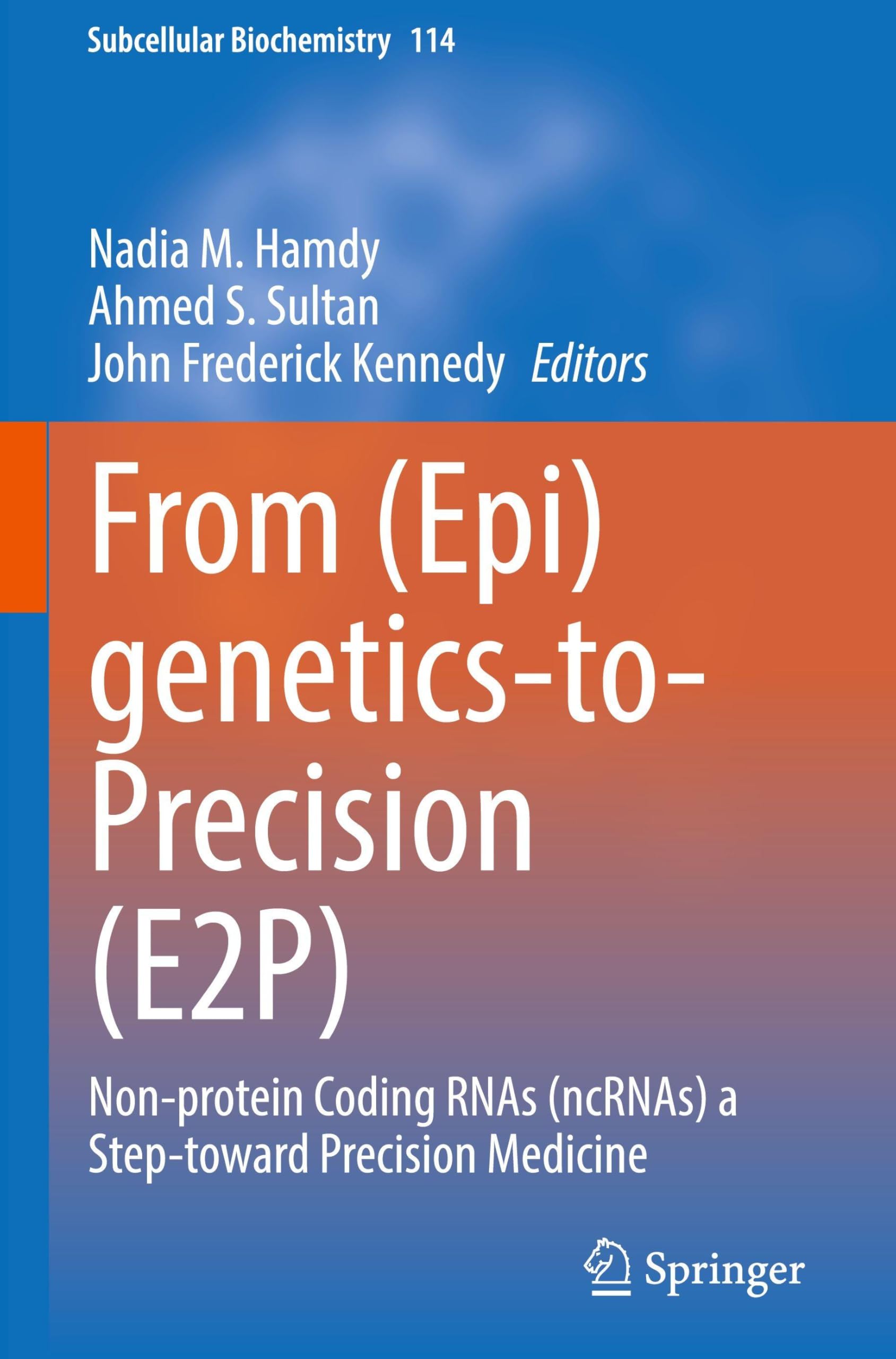 From (Epi)genetics-to-Precision (E2P): Non-protein Coding RNAs (ncRNAs) a Step-toward Precision Medicine (Subcellular Biochemistry, 114)