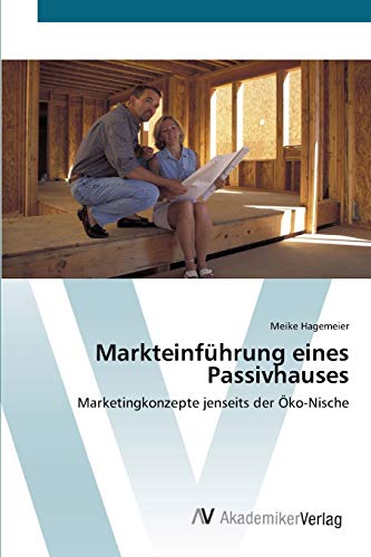 Markteinführung eines Passivhauses: Marketingkonzepte jenseits der Öko-Nische