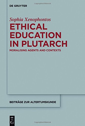 Ethical Education in Plutarch: Moralising Agents and Contexts (Beiträge zur Altertumskunde, Band 349)
