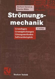 Strömungsmechanik: Grundlagen, Grundgleichungen, Lösungsmethoden, Softwarebeispiele (Studium Technik)